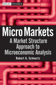 бесплатно читать книгу Micro Markets. A Market Structure Approach to Microeconomic Analysis автора Robert Schwartz
