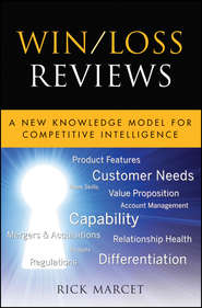 бесплатно читать книгу Win / Loss Reviews. A New Knowledge Model for Competitive Intelligence автора Rick Marcet