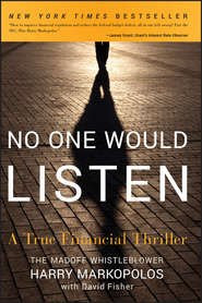 бесплатно читать книгу No One Would Listen. A True Financial Thriller автора Harry Markopolos