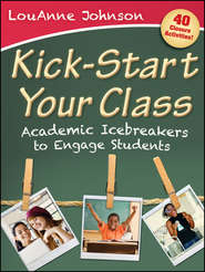 бесплатно читать книгу Kick-Start Your Class. Academic Icebreakers to Engage Students автора LouAnne Johnson
