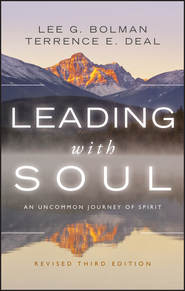 бесплатно читать книгу Leading with Soul. An Uncommon Journey of Spirit автора Lee Bolman
