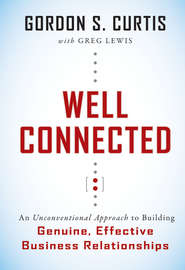 бесплатно читать книгу Well Connected. An Unconventional Approach to Building Genuine, Effective Business Relationships автора Greg Lewis