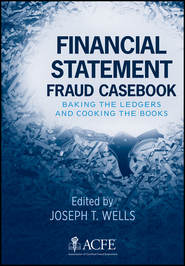 бесплатно читать книгу Financial Statement Fraud Casebook. Baking the Ledgers and Cooking the Books автора Joseph Wells