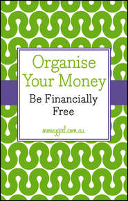 бесплатно читать книгу Organise Your Money. Be Financially Free автора Vanessa Rowsthorn