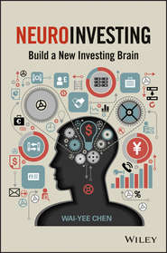 бесплатно читать книгу NeuroInvesting. Build a New Investing Brain автора Wai-Yee Chen