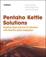 бесплатно читать книгу Pentaho Kettle Solutions. Building Open Source ETL Solutions with Pentaho Data Integration автора Roland Bouman