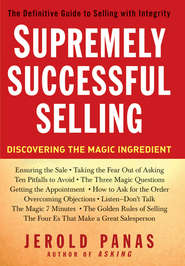 бесплатно читать книгу Supremely Successful Selling. Discovering the Magic Ingredient автора Jerold Panas