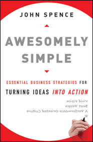 бесплатно читать книгу Awesomely Simple. Essential Business Strategies for Turning Ideas Into Action автора John Spence