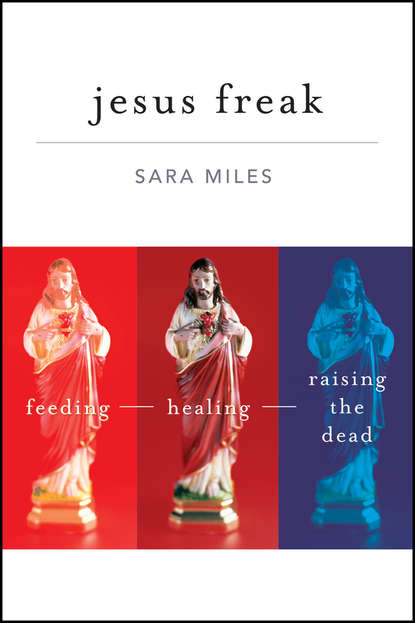 Jesus Freak. Feeding Healing Raising the Dead