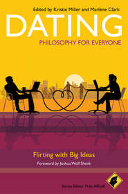 бесплатно читать книгу Dating - Philosophy for Everyone. Flirting With Big Ideas автора Fritz Allhoff