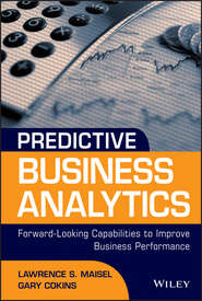 бесплатно читать книгу Predictive Business Analytics. Forward Looking Capabilities to Improve Business Performance автора Gary Cokins
