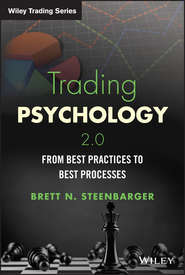 бесплатно читать книгу Trading Psychology 2.0. From Best Practices to Best Processes автора Brett Steenbarger