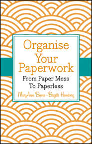 бесплатно читать книгу Organise Your Paperwork. From Paper Mess To Paperless автора MaryAnne Bennie