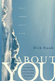 бесплатно читать книгу About You. Fully Human, Fully Alive автора Dick Staub