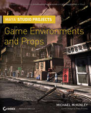 бесплатно читать книгу Maya Studio Projects. Game Environments and Props автора Michael McKinley