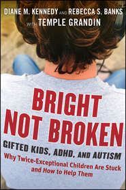 бесплатно читать книгу Bright Not Broken. Gifted Kids, ADHD, and Autism автора Temple Grandin