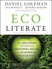 бесплатно читать книгу Ecoliterate. How Educators Are Cultivating Emotional, Social, and Ecological Intelligence автора Дэниел Гоулман