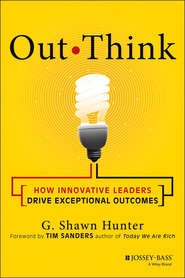 бесплатно читать книгу Out Think. How Innovative Leaders Drive Exceptional Outcomes автора Tim Sanders