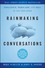 бесплатно читать книгу Rainmaking Conversations. Influence, Persuade, and Sell in Any Situation автора Mike Schultz