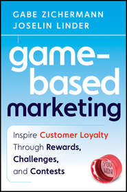 бесплатно читать книгу Game-Based Marketing. Inspire Customer Loyalty Through Rewards, Challenges, and Contests автора Gabe Zichermann