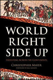 бесплатно читать книгу World Right Side Up. Investing Across Six Continents автора Кристофер Майер