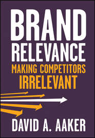 бесплатно читать книгу Brand Relevance. Making Competitors Irrelevant автора David Aaker