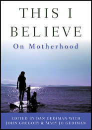бесплатно читать книгу This I Believe. On Motherhood автора John Gregory