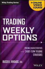 бесплатно читать книгу Trading Weekly Options. Pricing Characteristics and Short-Term Trading Strategies автора Russell Rhoads