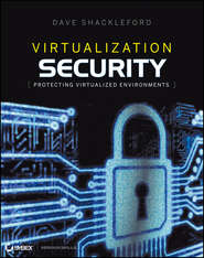бесплатно читать книгу Virtualization Security. Protecting Virtualized Environments автора Dave Shackleford