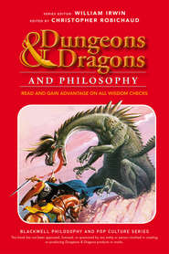 бесплатно читать книгу Dungeons and Dragons and Philosophy. Read and Gain Advantage on All Wisdom Checks автора William Irwin