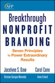 бесплатно читать книгу Breakthrough Nonprofit Branding. Seven Principles to Power Extraordinary Results автора Jocelyne Daw