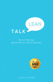 бесплатно читать книгу Talk Lean. Shorter Meetings. Quicker Results. Better Relations. автора Alan Palmer