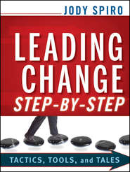 бесплатно читать книгу Leading Change Step-by-Step. Tactics, Tools, and Tales автора Jody Spiro