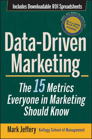 бесплатно читать книгу Data-Driven Marketing. The 15 Metrics Everyone in Marketing Should Know автора Mark Jeffery