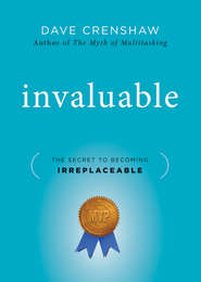 бесплатно читать книгу Invaluable. The Secret to Becoming Irreplaceable автора Dave Crenshaw