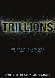 бесплатно читать книгу Trillions. Thriving in the Emerging Information Ecology автора Peter Lucas