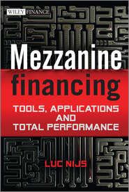 бесплатно читать книгу Mezzanine Financing. Tools, Applications and Total Performance автора Luc Nijs