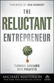 бесплатно читать книгу The Reluctant Entrepreneur. Turning Dreams into Profits автора Michael Masterson
