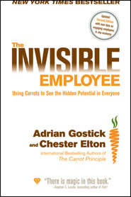 бесплатно читать книгу The Invisible Employee. Using Carrots to See the Hidden Potential in Everyone автора Adrian Gostick