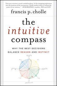 бесплатно читать книгу The Intuitive Compass. Why the Best Decisions Balance Reason and Instinct автора Francis Cholle