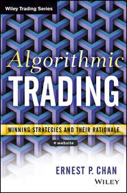 бесплатно читать книгу Algorithmic Trading. Winning Strategies and Their Rationale автора Ernie Chan