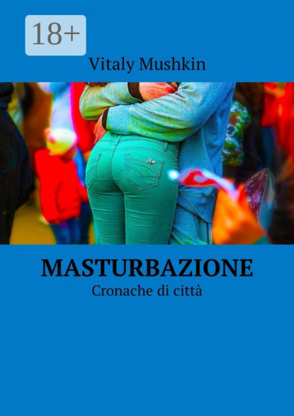 Masturbazione. Cronache di città