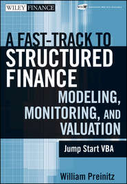 бесплатно читать книгу A Fast Track To Structured Finance Modeling, Monitoring and Valuation. Jump Start VBA автора William Preinitz