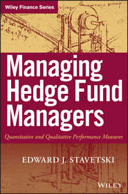 бесплатно читать книгу Managing Hedge Fund Managers. Quantitative and Qualitative Performance Measures автора E. Stavetski