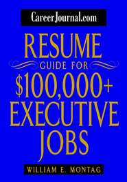 бесплатно читать книгу CareerJournal.com Resume Guide for $100,000 + Executive Jobs автора William Montag