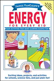 бесплатно читать книгу Janice VanCleave's Energy for Every Kid. Easy Activities That Make Learning Science Fun автора Janice VanCleave