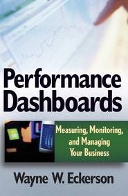 бесплатно читать книгу Performance Dashboards. Measuring, Monitoring, and Managing Your Business автора Wayne Eckerson
