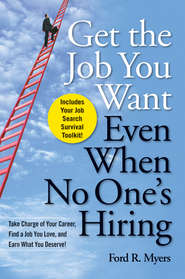 бесплатно читать книгу Get The Job You Want, Even When No One's Hiring. Take Charge of Your Career, Find a Job You Love, and Earn What You Deserve автора Ford Myers