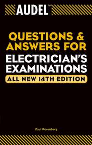 бесплатно читать книгу Audel Questions and Answers for Electrician's Examinations автора Paul Rosenberg
