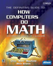 бесплатно читать книгу The Definitive Guide to How Computers Do Math. Featuring the Virtual DIY Calculator автора Clive Maxfield